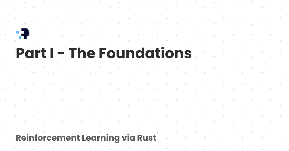 Part I - The Foundations | Reinforcement Learning via Rust